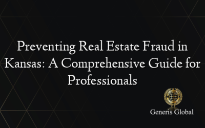 Preventing Real Estate Fraud in Kansas: A Comprehensive Guide for Professionals