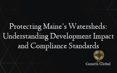 Protecting Maine’s Watersheds: Understanding Development Impact and Compliance Standards