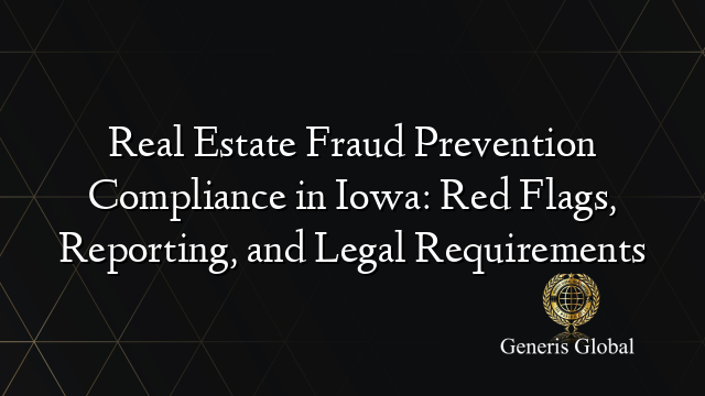Fraud Iowa Code Real Estate Fraud Prevention Compliance in Iowa: Red Flags, Reporting ...