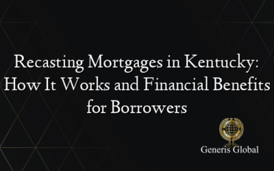 Recasting Mortgages in Kentucky: How It Works and Financial Benefits for Borrowers