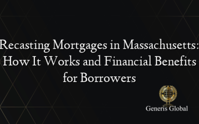 Recasting Mortgages in Massachusetts: How It Works and Financial Benefits for Borrowers