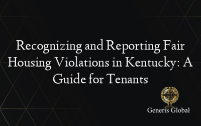 Recognizing and Reporting Fair Housing Violations in Kentucky: A Guide for Tenants