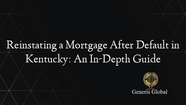 Reinstating a Mortgage After Default in Kentucky: An In-Depth Guide