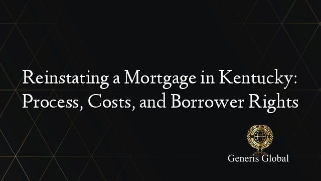 Reinstating a Mortgage in Kentucky: Process, Costs, and Borrower Rights