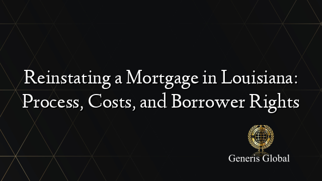 Reinstating a Mortgage in Louisiana: Process, Costs, and Borrower Rights