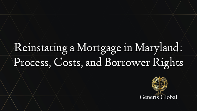 Reinstating a Mortgage in Maryland: Process, Costs, and Borrower Rights
