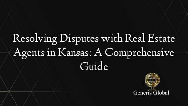 Resolving Disputes with Real Estate Agents in Kansas: A Comprehensive Guide