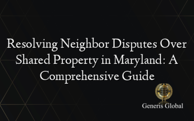 Resolving Neighbor Disputes Over Shared Property in Maryland: A Comprehensive Guide