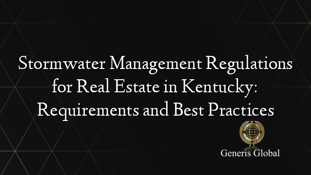 Stormwater Management Regulations for Real Estate in Kentucky: Requirements and Best Practices