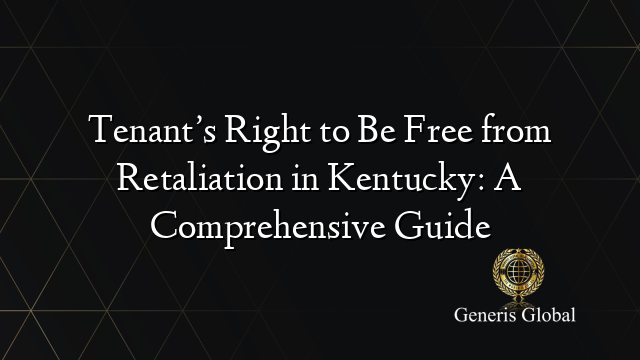 Tenant’s Right to Be Free from Retaliation in Kentucky: A Comprehensive Guide