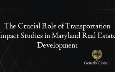 The Crucial Role of Transportation Impact Studies in Maryland Real Estate Development