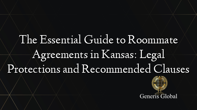 The Essential Guide to Roommate Agreements in Kansas: Legal Protections and Recommended Clauses