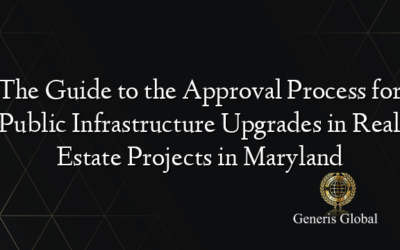 The Guide to the Approval Process for Public Infrastructure Upgrades in Real Estate Projects in Maryland