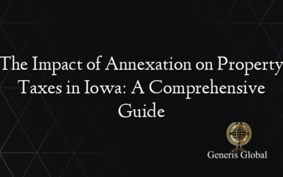The Impact of Annexation on Property Taxes in Iowa: A Comprehensive Guide