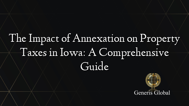 The Impact of Annexation on Property Taxes in Iowa: A Comprehensive Guide