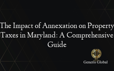 The Impact of Annexation on Property Taxes in Maryland: A Comprehensive Guide
