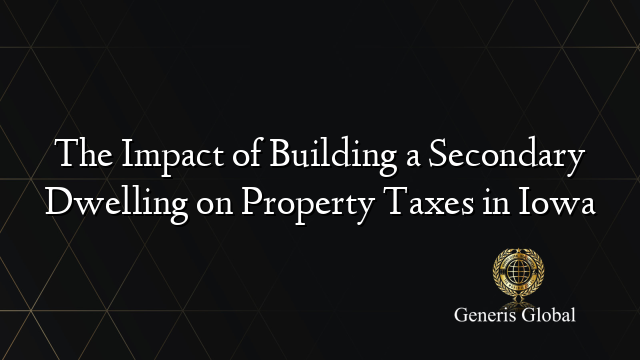 The Impact of Building a Secondary Dwelling on Property Taxes in Iowa