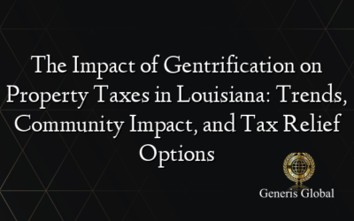 The Impact of Gentrification on Property Taxes in Louisiana: Trends, Community Impact, and Tax Relief Options