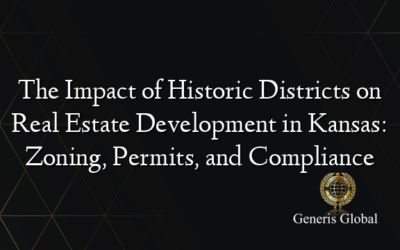 The Impact of Historic Districts on Real Estate Development in Kansas: Zoning, Permits, and Compliance