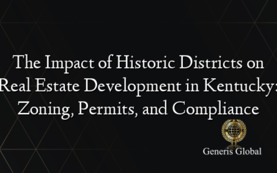 The Impact of Historic Districts on Real Estate Development in Kentucky: Zoning, Permits, and Compliance