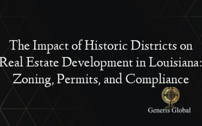 The Impact of Historic Districts on Real Estate Development in Louisiana: Zoning, Permits, and Compliance