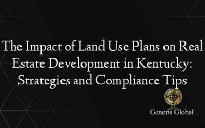 The Impact of Land Use Plans on Real Estate Development in Kentucky: Strategies and Compliance Tips