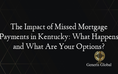 The Impact of Missed Mortgage Payments in Kentucky: What Happens and What Are Your Options?