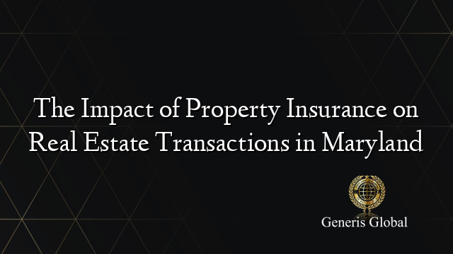 The Impact of Property Insurance on Real Estate Transactions in Maryland