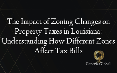 The Impact of Zoning Changes on Property Taxes in Louisiana: Understanding How Different Zones Affect Tax Bills