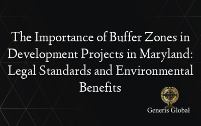 The Importance of Buffer Zones in Development Projects in Maryland: Legal Standards and Environmental Benefits