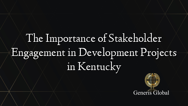 The Importance of Stakeholder Engagement in Development Projects in Kentucky