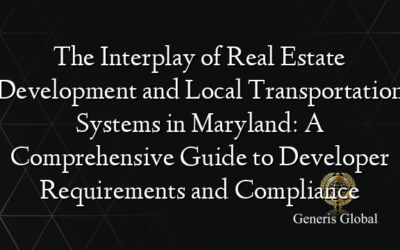 The Interplay of Real Estate Development and Local Transportation Systems in Maryland: A Comprehensive Guide to Developer Requirements and Compliance