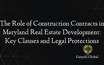 The Role of Construction Contracts in Maryland Real Estate Development: Key Clauses and Legal Protections