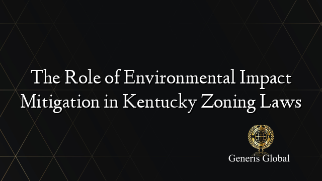 The Role of Environmental Impact Mitigation in Kentucky Zoning Laws