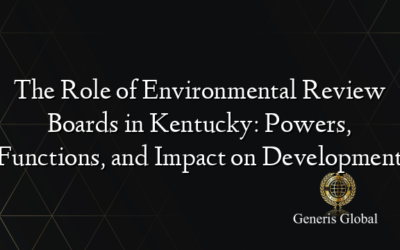 The Role of Environmental Review Boards in Kentucky: Powers, Functions, and Impact on Development