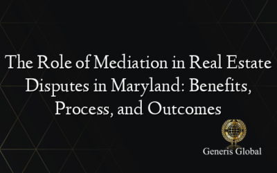 The Role of Mediation in Real Estate Disputes in Maryland: Benefits, Process, and Outcomes