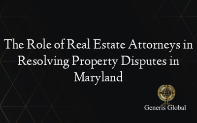 The Role of Real Estate Attorneys in Resolving Property Disputes in Maryland