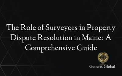 The Role of Surveyors in Property Dispute Resolution in Maine: A Comprehensive Guide