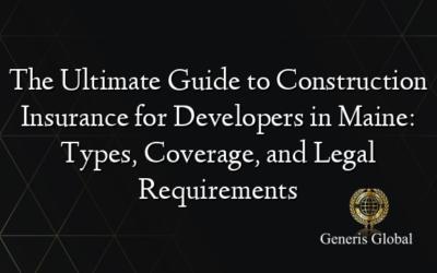 The Ultimate Guide to Construction Insurance for Developers in Maine: Types, Coverage, and Legal Requirements