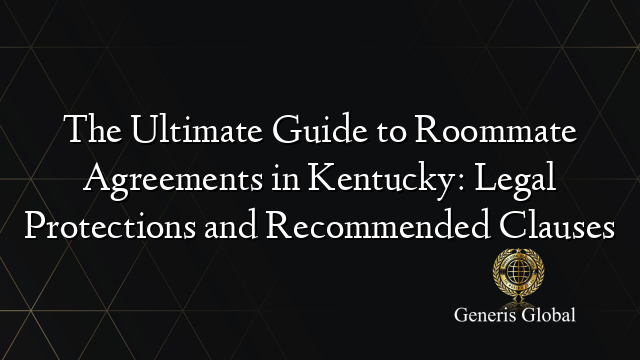 The Ultimate Guide to Roommate Agreements in Kentucky: Legal Protections and Recommended Clauses