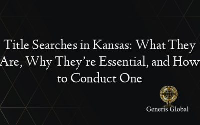 Title Searches in Kansas: What They Are, Why They’re Essential, and How to Conduct One