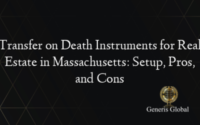 Transfer on Death Instruments for Real Estate in Massachusetts: Setup, Pros, and Cons
