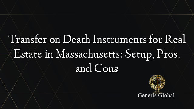 Transfer on Death Instruments for Real Estate in Massachusetts: Setup ...