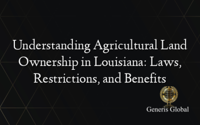 Understanding Agricultural Land Ownership in Louisiana: Laws, Restrictions, and Benefits