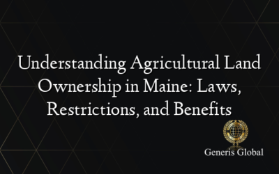 Understanding Agricultural Land Ownership in Maine: Laws, Restrictions, and Benefits