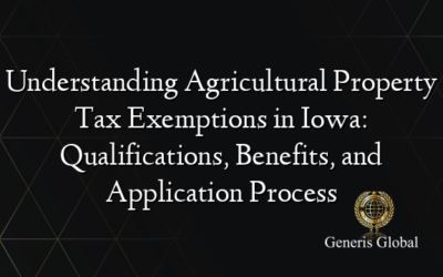 Understanding Agricultural Property Tax Exemptions in Iowa: Qualifications, Benefits, and Application Process