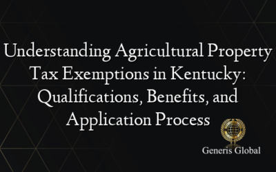 Understanding Agricultural Property Tax Exemptions in Kentucky: Qualifications, Benefits, and Application Process