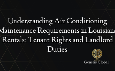 Understanding Air Conditioning Maintenance Requirements in Louisiana Rentals: Tenant Rights and Landlord Duties