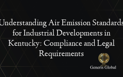 Understanding Air Emission Standards for Industrial Developments in Kentucky: Compliance and Legal Requirements