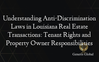 Understanding Anti-Discrimination Laws in Louisiana Real Estate Transactions: Tenant Rights and Property Owner Responsibilities